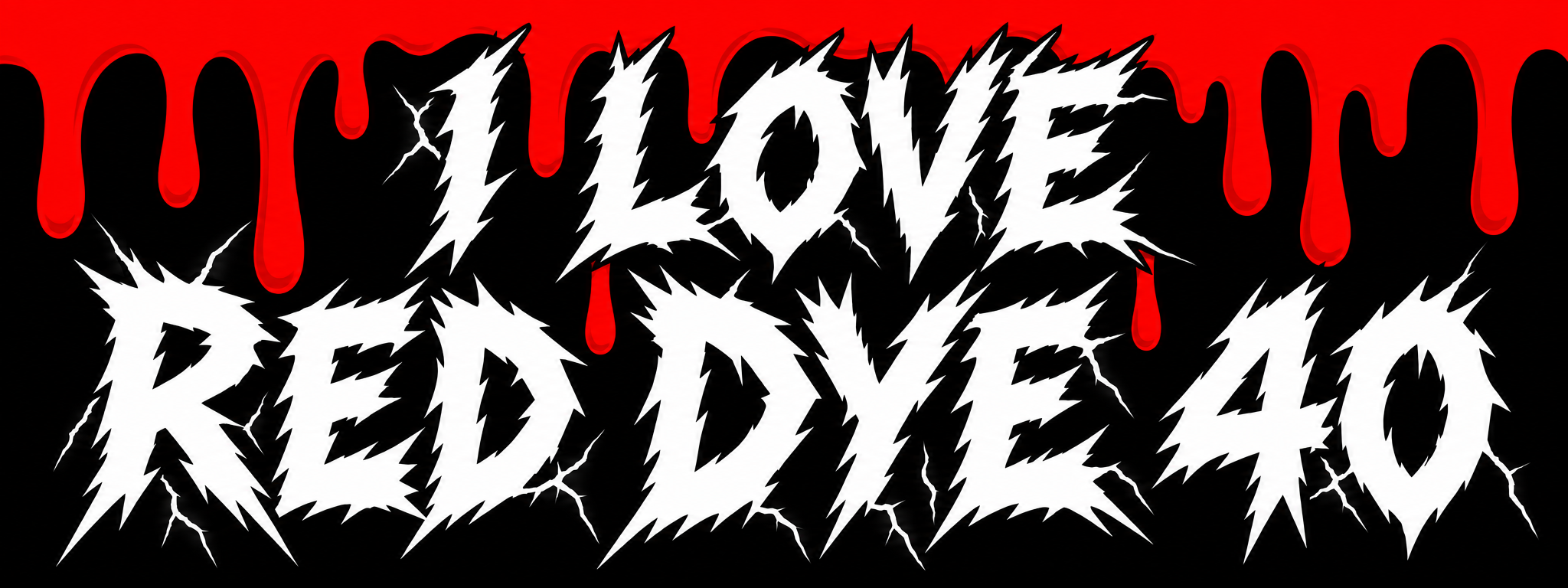 I Love Red Dye 40 in jagged white lettering on black beneath bright red drips
